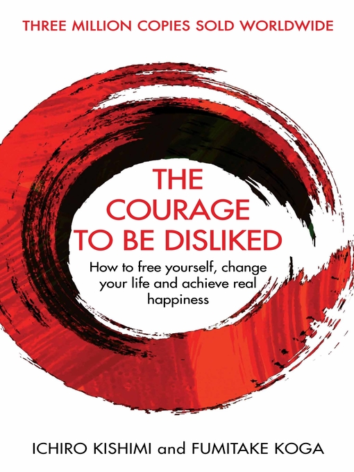 Title details for The Courage to Be Disliked by Ichiro Kishimi - Available